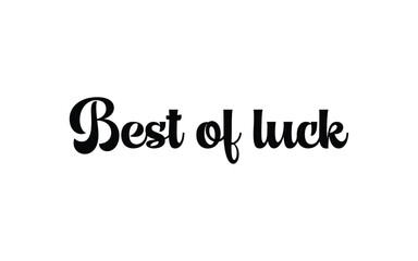 Conceptual Hand drawn typography Design about "Best of luck". Calligraphic poster and t shirt design for print. Vector illustration.