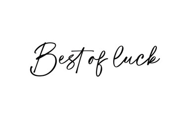 Conceptual Hand drawn typography Design about "Best of luck". Calligraphic poster and t shirt design for print. Vector illustration.
