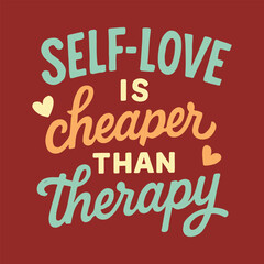 Self love quote self love is cheaper than therapy. Hand lettering self love quote vector prints. T-shirt design