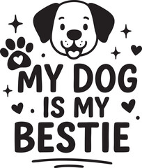 My Dog is my Bestie isolated on white background.	