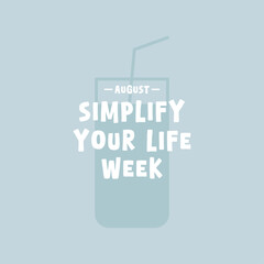 Simplify Your Life Week. August.