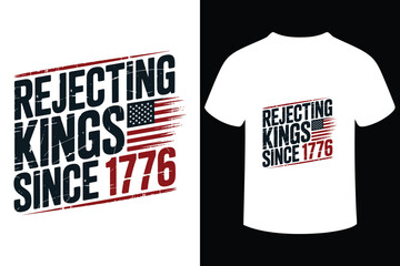Rejecting kings since 1776 american independence day t shirt design