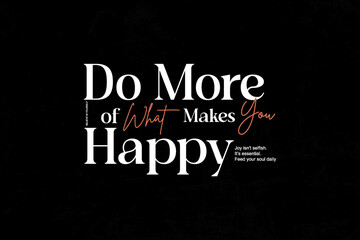Obraz premium streetwear modern quotes design inspiration templates Do More of What Makes You Happy Inspiring Quote