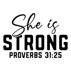 She Is Strong Proverbs 31 25