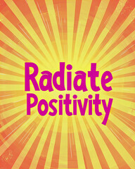 AI Generated - Poster with the words "radiate positivity" written in bold, black font against a bright yellow background. Commercial illustration artwork for business applications. High-resolution.