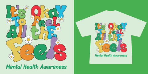 It’s Okay to Feel All the Feels Mental Health Awareness Colorful Typography with Daisies Vector