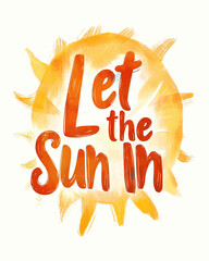AI Generated - Bright yellow sun with the words "Let the Sun In" written in a bold, black font against a white background. Commercial illustration artwork for business applications. High-resolution.