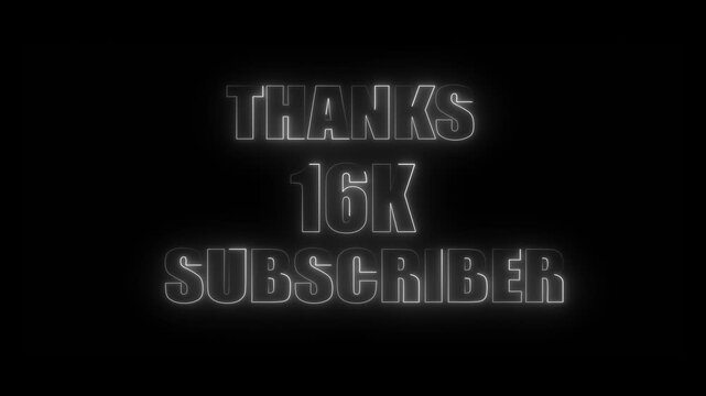 Neon White THANKS 16K SUBSCRIBER Text Glowing Against a Black Background thanks