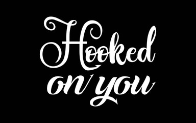 Obraz premium Hooked On You svg t-shirt quotes design