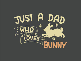 Just a dad who loves bunny adorable bunny lover tee for fathers, rabbit owners and animal fans  
