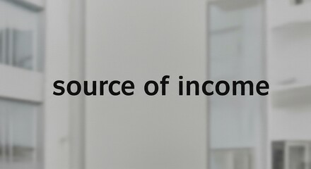 "Source of Income" Text on a Blurred, Modern Office Background.
