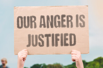 Our Anger Is Justified