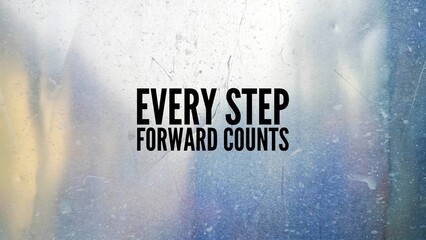 Simple inspirational and motivational words or quotes, Every step forward counts