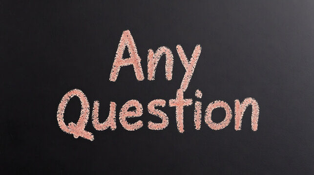 Chalkboard message asking if there are any questions. Written in a clear, easily readable font on a dark chalkboard surface.