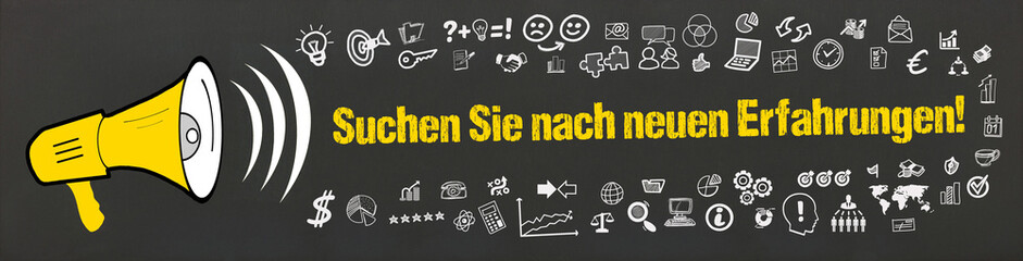 Suchen Sie nach neuen Erfahrungen!