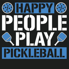 Happy People Play Pickleball A motivational and fun graphic that suggests a joyful and active pastime, with text and imagery that radiates positivity.