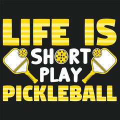 Life is Short Play Pickleball A dynamic visual proclaiming the zest for life, the quote Life is Short Play Pickleball boldly showcases the game with its associated equipment.