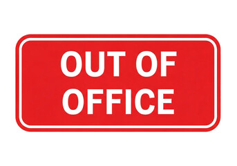 Red rectangular sign with rounded corners displaying the words out of office in bold white sans serif font isolated on transparent background