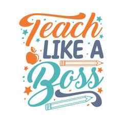 Teach like a boss Svg, Teacher SVG, Teacher SVG t-shirt design, Hand drawn lettering phrases, templet, Calligraphy graphic design. Isolated on white background