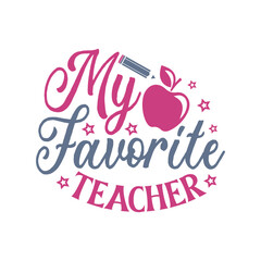 My favorite teacher Svg, Teacher SVG, Teacher SVG t-shirt design, Hand drawn lettering phrases, templet, Calligraphy graphic design. Isolated on white background