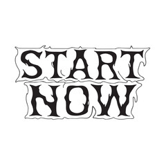 Start Now - Motivational Typography for t shirt
