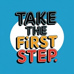 Advertisement, Publication, Banner, Poster, Pamphlet, Advertising, Publicity, with the phrase "Take The First Step"