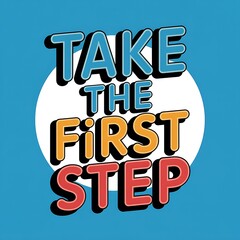 Advertisement, Publication, Banner, Poster, Pamphlet, Advertising, Publicity, with the phrase "Take The First Step"