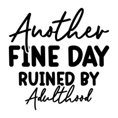 Another Fine Day Ruined By Adulthood