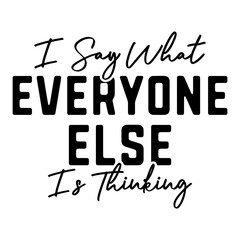 I Say What Everyone Else Is Thinking