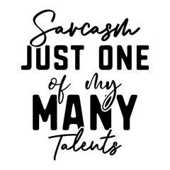 Sarcasm Just One Of My Many Talents