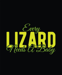Every Lizard needs a baby Lizard Typography T-Shirt Design