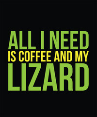 All i need is coffee and my Lizard Typography T-Shirt Design