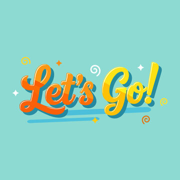 Fun colorful text saying Lets Go with swirling decorations and sparkles on a teal background