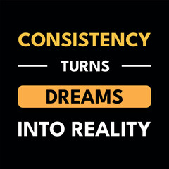 Consistency Turns Dreams Into Reality Motivational Poster