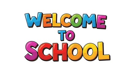 A colorful welcome to school text graphic with cartoon style lettering on a white background design element