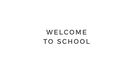 Welcome to school message in bold black text on a plain white background simple and minimalist design