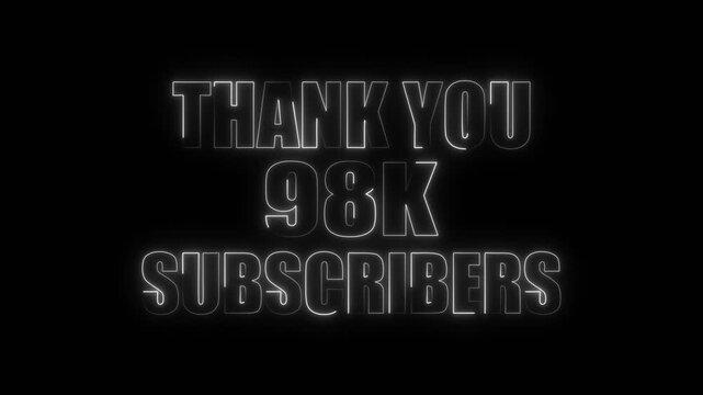 White Neon Text Thank You 98 K Subscribers on Black Background social media celebration