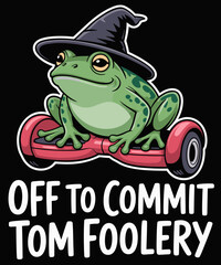 Off To Commit Tom Foolery Funny Frog Lover