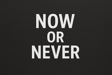 lousa com a frase now or never