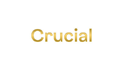 The Word Crucial With 3D Gold Effect