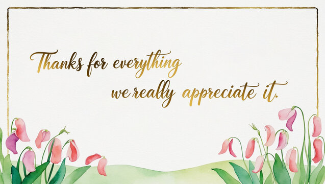 Thank you card with illustration of a watercolor of sweet pea garden on the bottom , against a clean  white backdrop, with the warm, gold message &ldquo;Thanks for everything we really appreciate it."