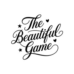 The Beautiful Game. Vector Design Isolated on White Background