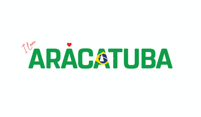 I Love Aracatuba, Typographic Design of I Love Aracatuba on a white background, Flag Typography of Aracatuba with heart, Vector design of I Love Brazil