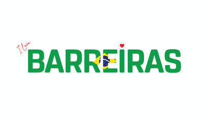 I Love Barreiras, Typographic Design of I Love Barreiras on a white background, Flag Typography of Barreiras with heart, Vector design of I Love Brazil