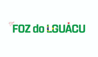 I Love Foz do Lguacu, Typographic Design of I Love Foz do Lguacu on a white background, Flag Typography of Foz do Lguacu with heart, Vector design of I Love Brazil