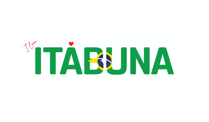 I Love Itabuna, Typographic Design of I Love Itabuna on a white background, Flag Typography of Itabuna with heart, Vector design of I Love Brazil