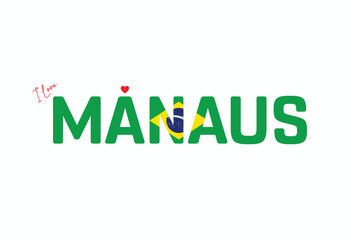 I Love Manaus, Typographic Design of I Love Manaus on a white background, Flag Typography of Manaus with heart, Vector design of I Love Brazil