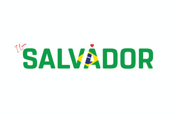 I Love Salvador, Typographic Design of I Love Salvador on a white background, Flag Typography of Salvador with heart, Vector design of I Love Brazil
