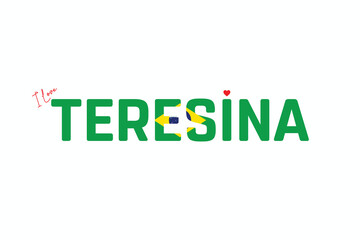 I Love TERESINA, Typographic Design of I Love TERESINA on a white background, Flag Typography of TERESINA with heart, Vector design of I Love Brazil