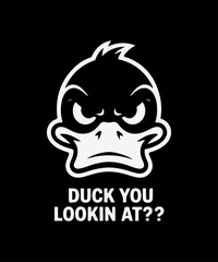 Angry Duck Face with ‘DUCK YOU LOOKIN AT??’ Text – Bold White Illustration on Black Background for Funny and Edgy Merchandise